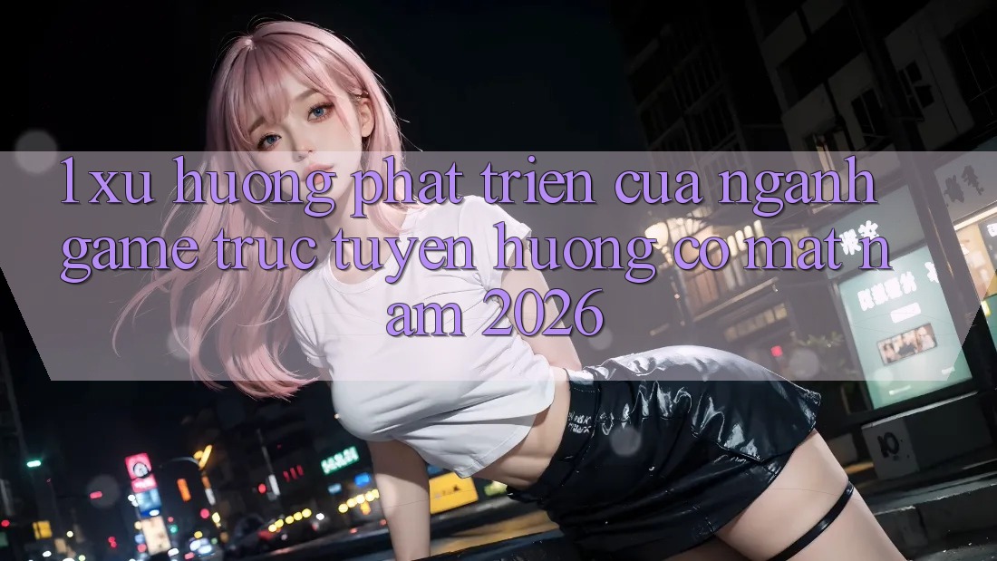 1. Xu Hướng Phát Triển Của Ngành Game Trực Tuyến Hướng Có mặt Năm 2026