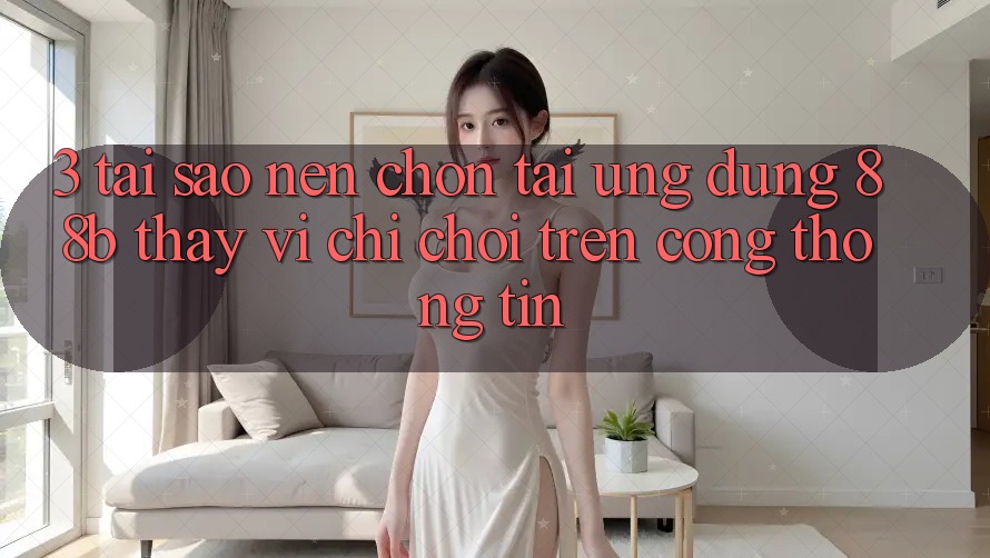 3. Tại Sao Nên Chọn Tải Ứng dụng 88b Thay Vì Chỉ Chơi Trên Cổng thông tin? 3. Tại Sao Nên Chọn Tải Ứng dụng 88b Thay Vì Chỉ Chơi Trên Cổng thông tin?