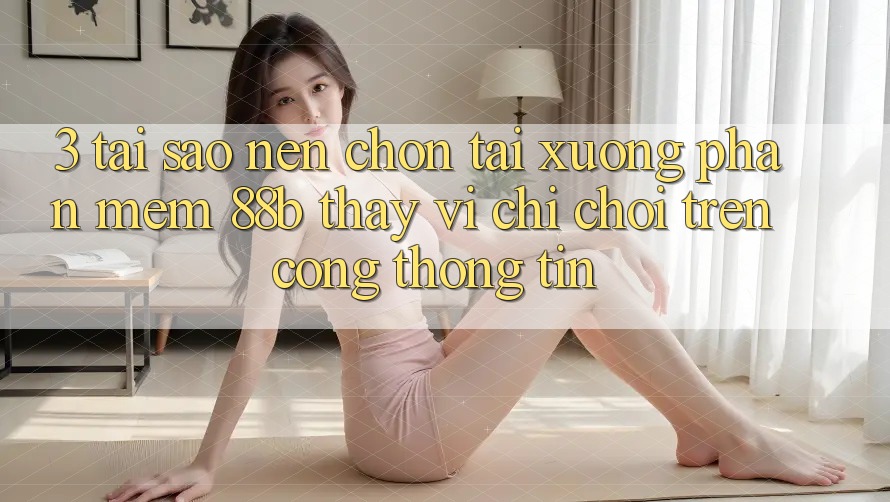 3. Tại Sao Nên Chọn Tải xuống Phần mềm 88b Thay Vì Chỉ Chơi Trên Cổng thông tin? 3. Tại Sao Nên Chọn Tải xuống Phần mềm 88b Thay Vì Chỉ Chơi Trên Cổng thông tin?