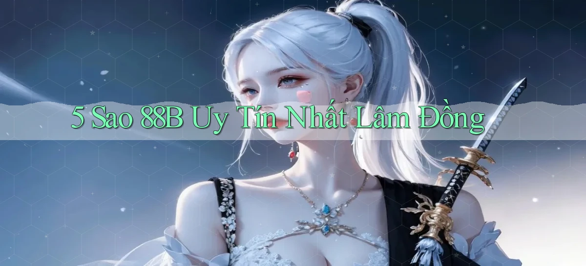 5 sao 88b uy tín nhất Lâm Đồng