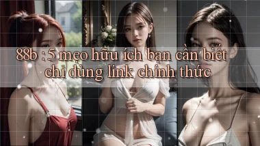 88b 5 mẹo hữu ích bạn cần biết chỉ dùng link chính thức