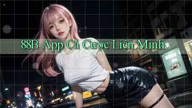 88b app cá cược liên minh