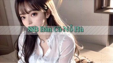 88b bắn cá nỗ hủ