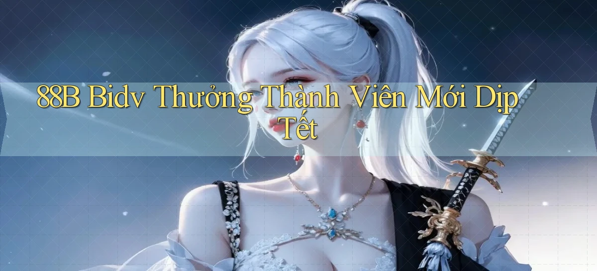 88b bidv thưởng thành viên mới dịp tết