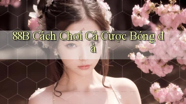 88b cách chơi cá cược bóng đá