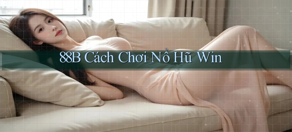 88b cách chơi nổ hũ win