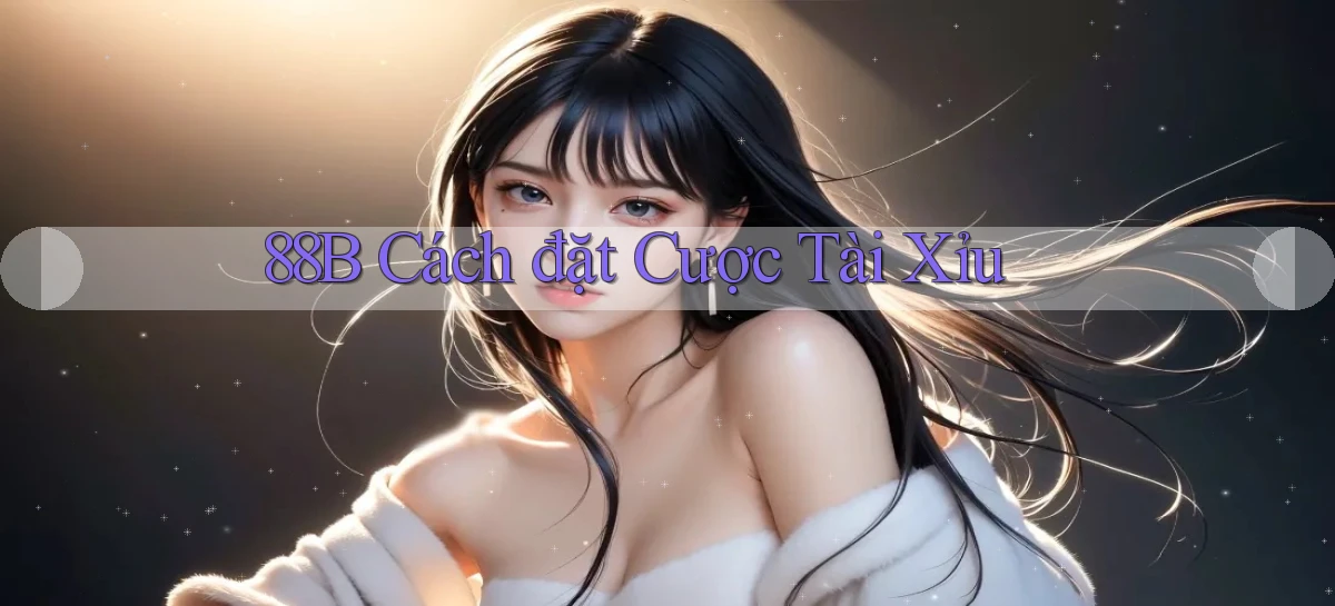 88b cách đặt cược tài xỉu