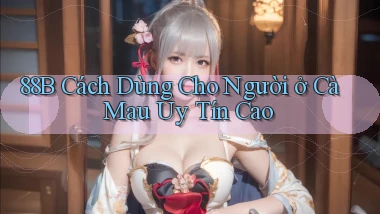 88b cách dùng cho người ở Cà Mau uy tín cao