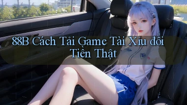88b cách tải game tài xỉu đổi tiền thật