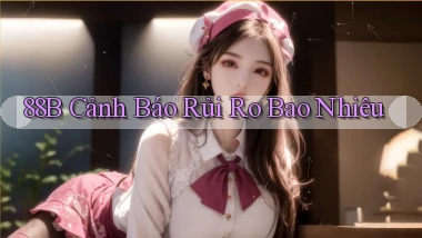 88b cảnh báo rủi ro bao nhiêu