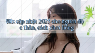 88b cập nhật 2025 cho người độc thân, cách chơi liêng