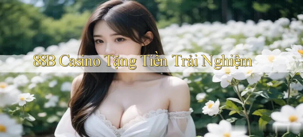 88b casino tặng tiền trải nghiệm