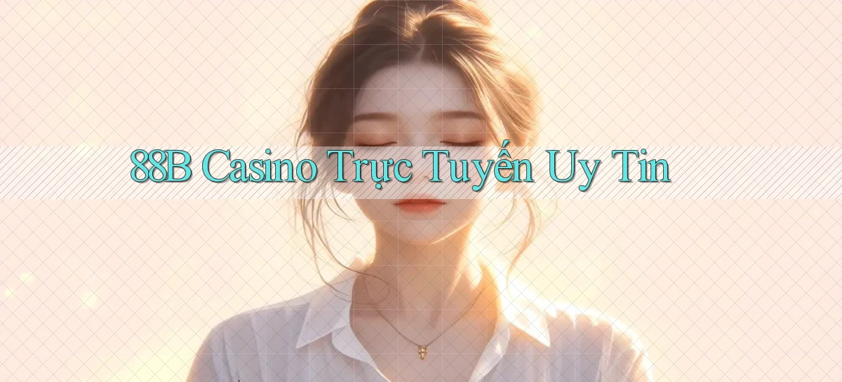 88b casino trực tuyến uy tín
