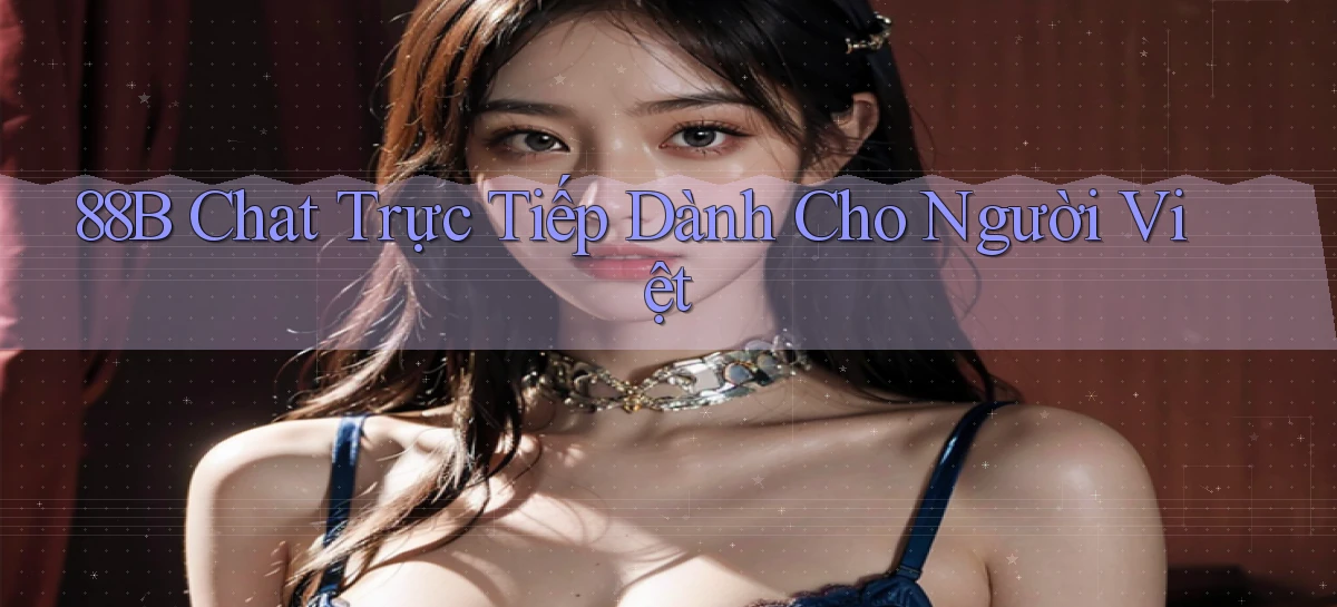 88b chat trực tiếp dành cho người việt