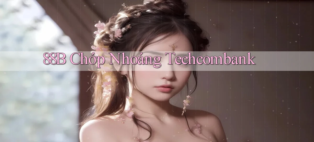 88b chớp nhoáng techcombank