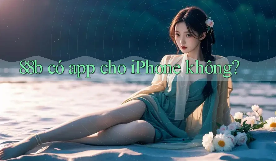 88b có app cho iPhone không? 88b có app cho iPhone không?
