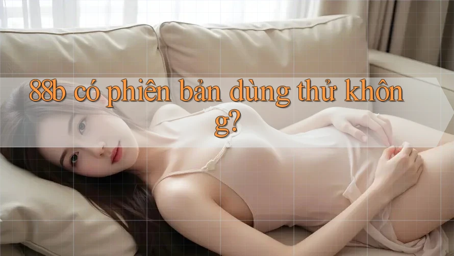 88b có phiên bản dùng thử không?