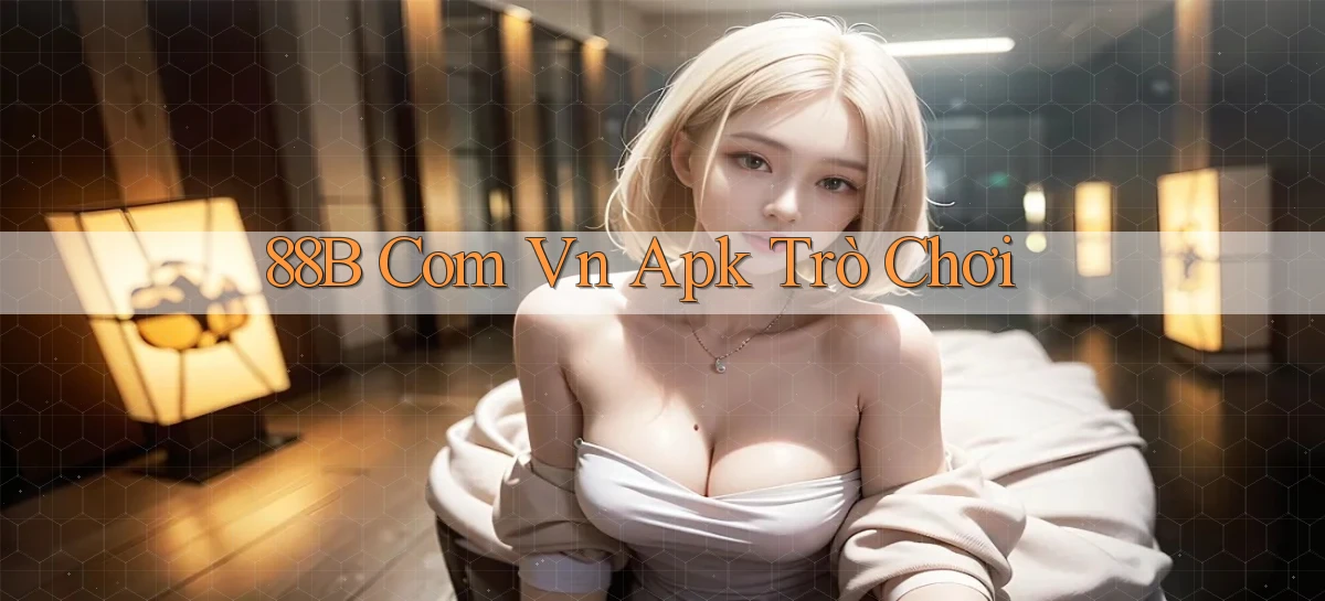 88b com vn apk trò chơi