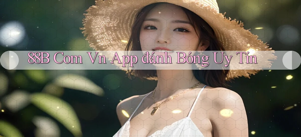 88b com vn app đánh bóng uy tín