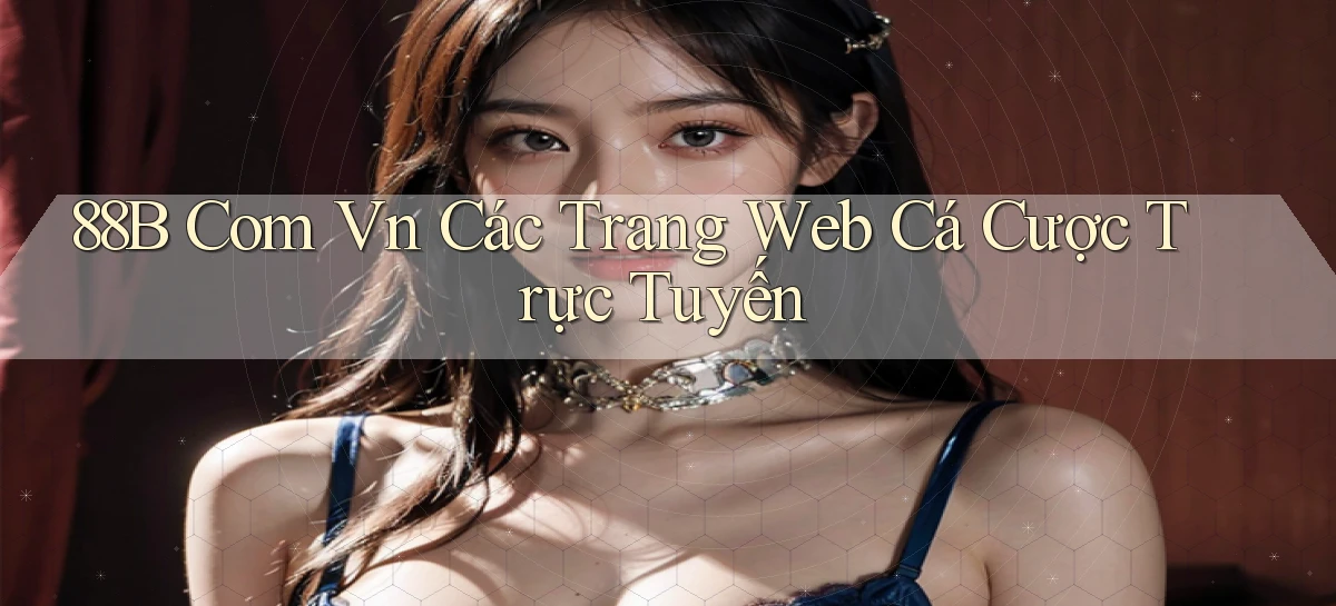 88b com vn các trang web cá cược trực tuyến