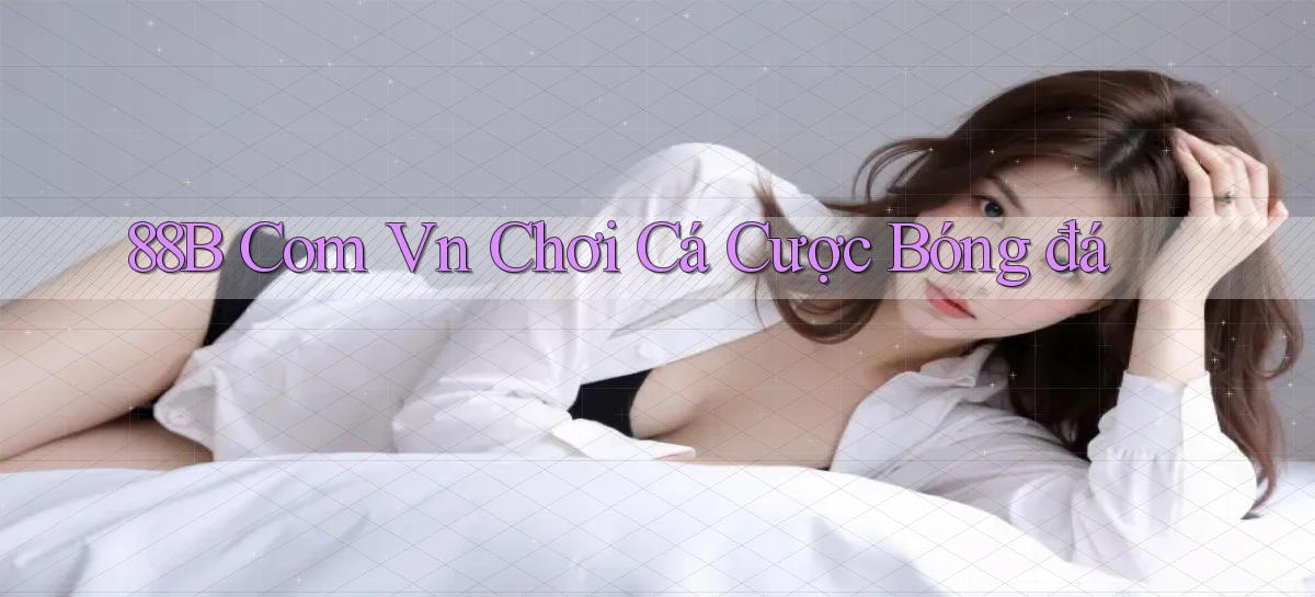 88b com vn chơi cá cược bóng đá