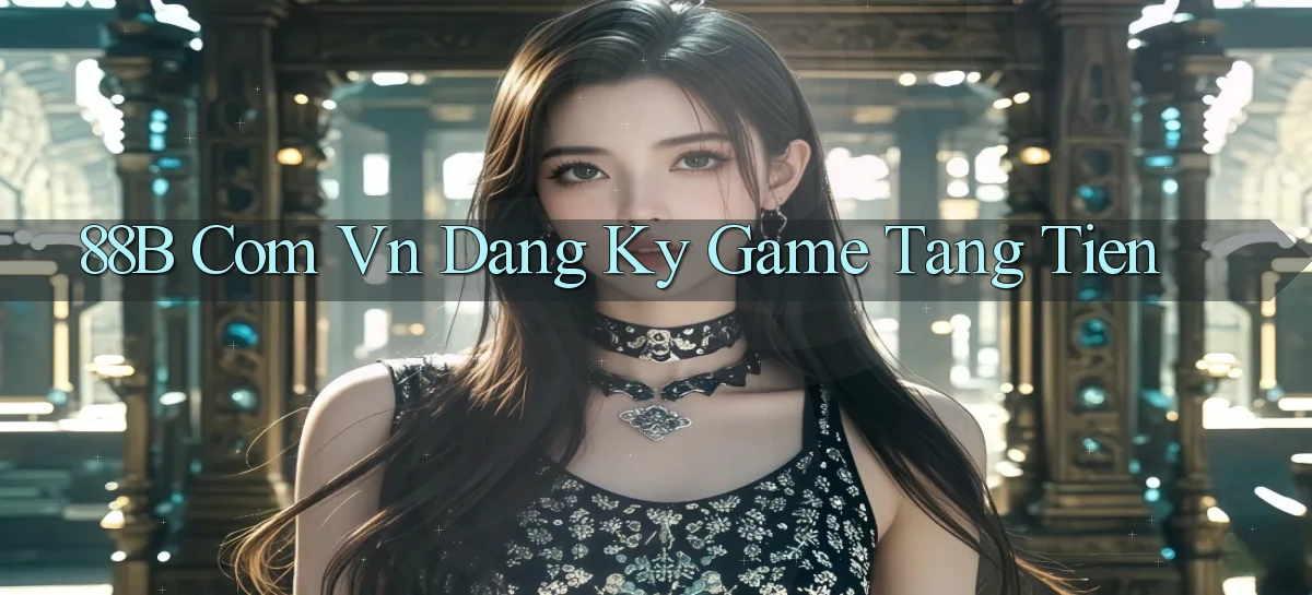 88b com vn dang ky game tang tien