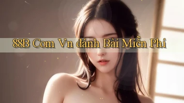 88b com vn đánh bài miễn phí