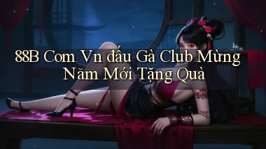 88b com vn đấu gà club mừng năm mới tặng quà