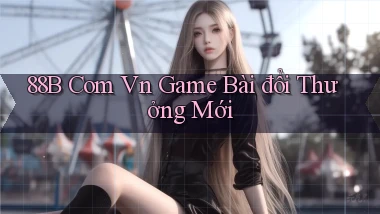 88b com vn game bài đổi thưởng mới