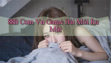 88b com vn game bài mới ra mắt