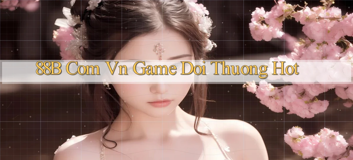 88b com vn game doi thuong hot