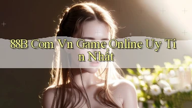 88b com vn game online uy tín nhất