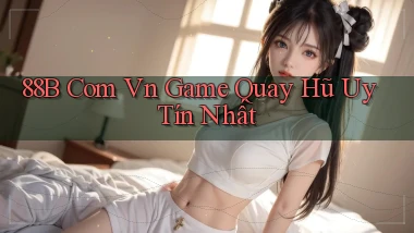 88b com vn game quay hũ uy tín nhất