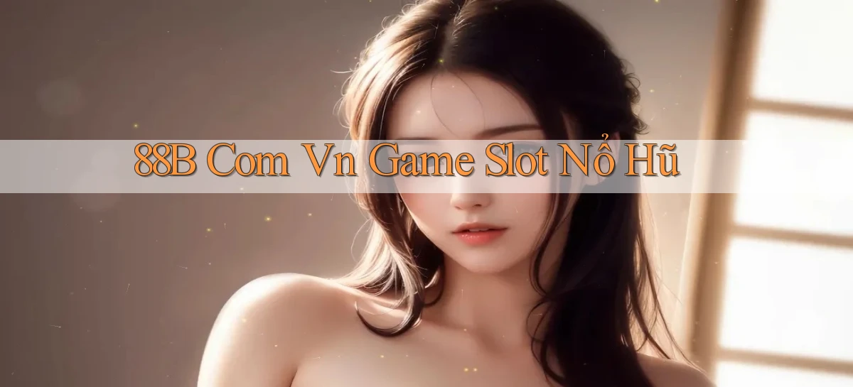 88b com vn game slot nổ hũ