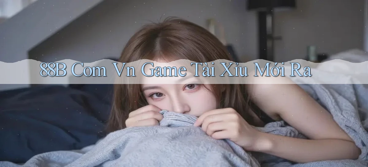 88b com vn game tài xỉu mới ra