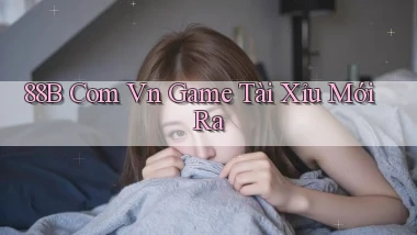 88b com vn game tài xỉu mới ra
