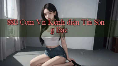 88b com vn kênh điện tín sòng bạc