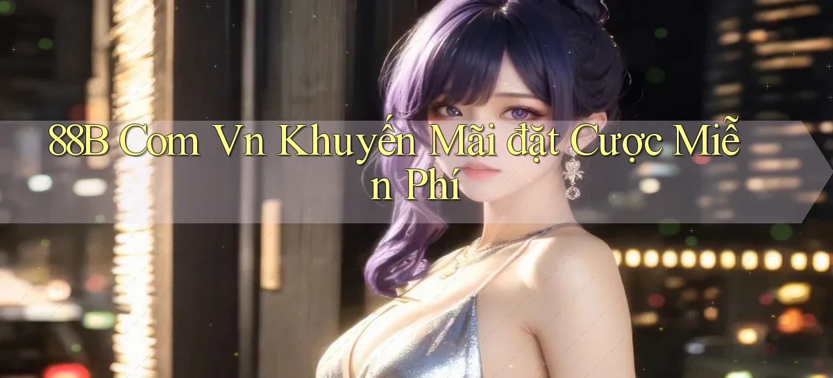 88b com vn Khuyến mãi đặt cược miễn phí