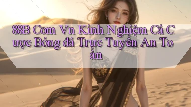 88b com vn kinh nghiệm cá cược bóng đá trực tuyến an toàn