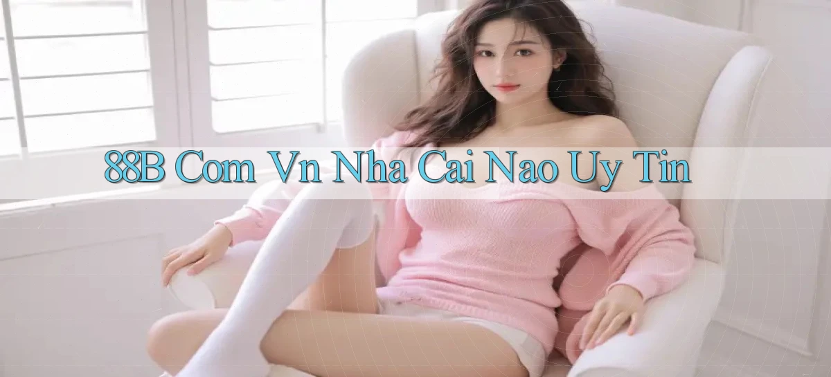 88b com vn nha cai nao uy tin