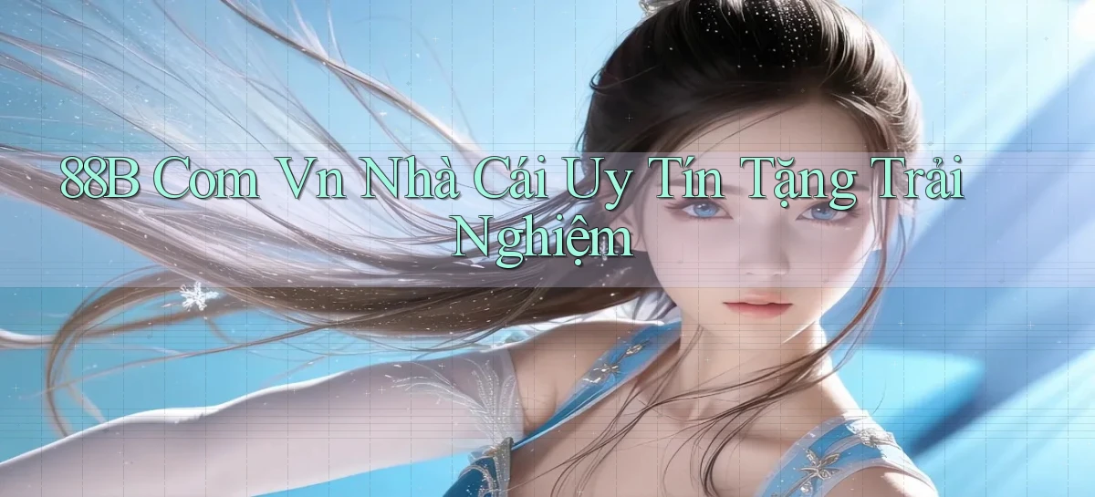 88b com vn nhà cái uy tín tặng trải nghiệm