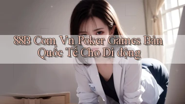 88b com vn poker games bản quốc tế cho di động