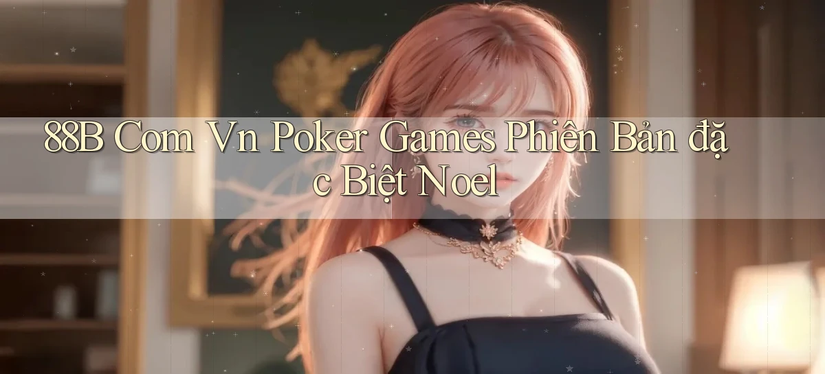 88b com vn poker games phiên bản đặc biệt Noel
