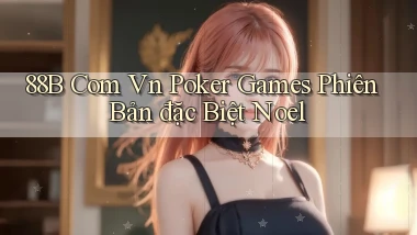 88b com vn poker games phiên bản đặc biệt Noel