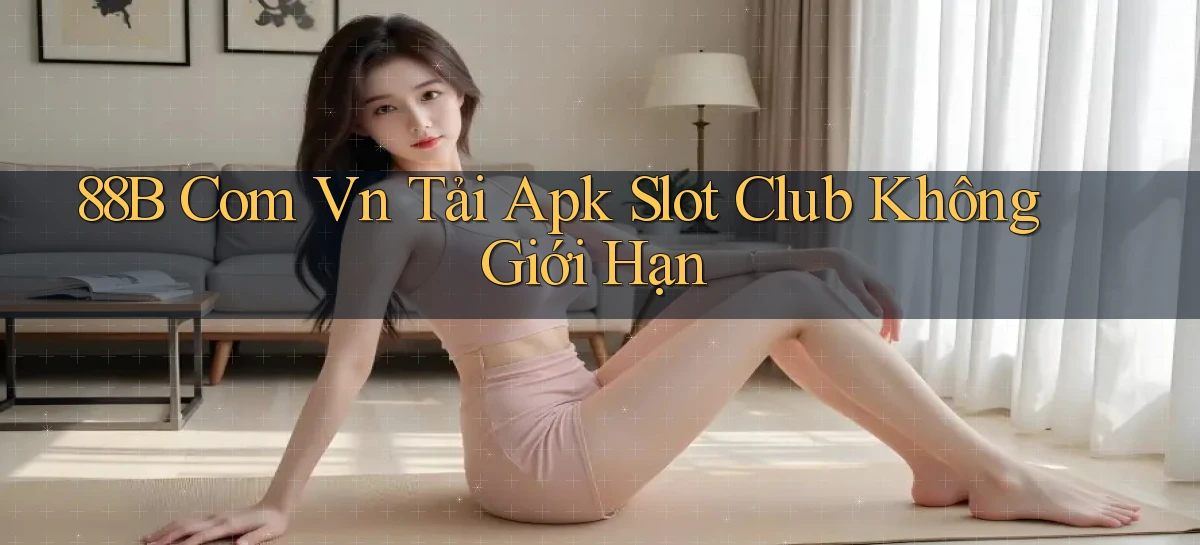 88b com vn tải apk slot club không giới hạn