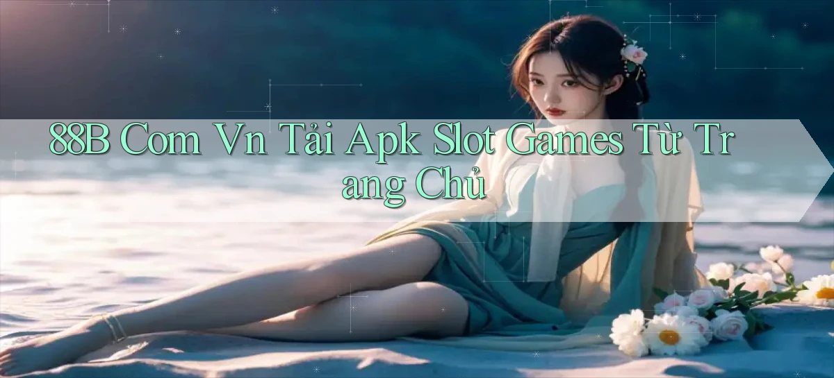 88b com vn tải apk slot games từ trang chủ