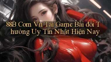 88b com vn tải game bài đổi thưởng uy tín nhất hiện nay