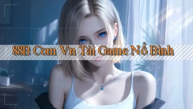 88b com vn Tải game Nổ bình