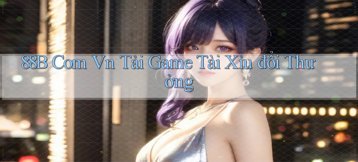 88b com vn tải game tài xỉu đổi thưởng