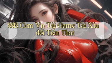 88b com vn tải game tài xỉu đổi tiền that